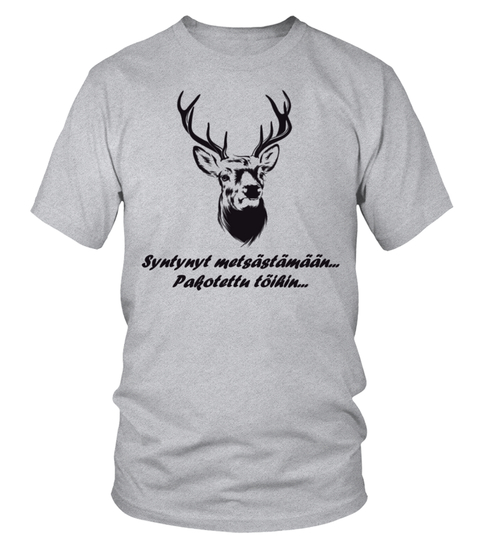 Syntynyt metsästämään, pakotettu töihin! – Edullinen T-paita