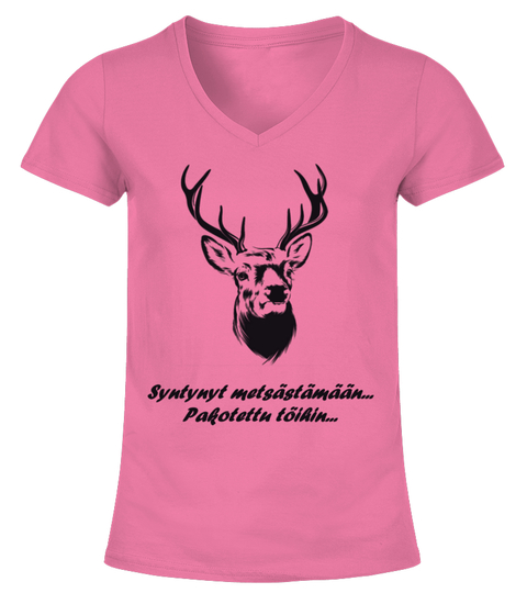 Syntynyt metsästämään, pakotettu töihin! – Naisten T-paita